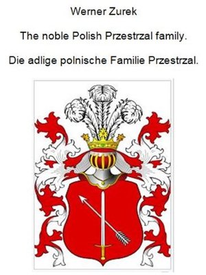 cover image of The noble Polish Przestrzal family. Die adlige polnische Familie Przestrzal.